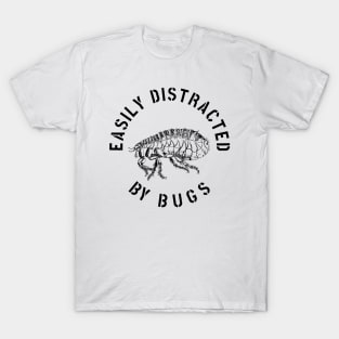 EASILY DISTRACTED BY INSECTS INTERVERTEBRATE ANIMALS COOL FUNNY VINTAGE WARNING VECTOR DESIGN T-Shirt